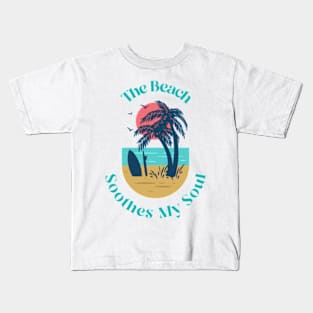 The Beach Soothes My Soul Kids T-Shirt